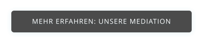 MEHR ERFAHREN: UNSERE MEDIATION